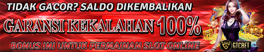 BONUS GARANSI KEKALAHAN 100% GTCBET